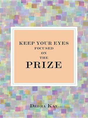 Book cover for Keep Your Eyes Focused on the Prize