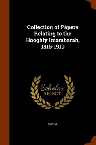 Cover of Collection of Papers Relating to the Hooghly Imambarah, 1815-1910