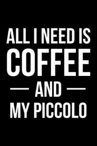 Cover of All I Need is Coffee and My Piccolo