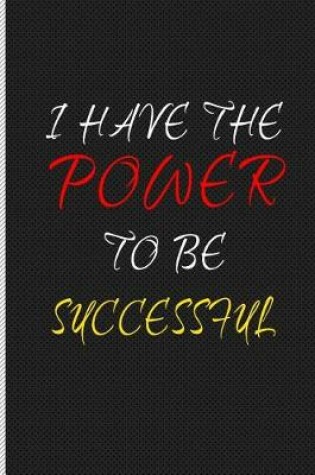 Cover of I Have the Power to Be Successful