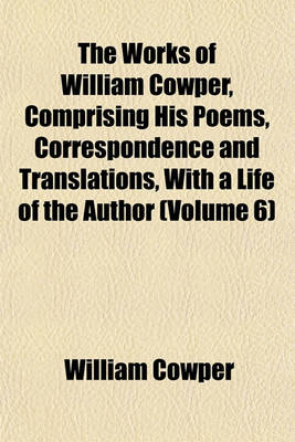 Book cover for The Works of William Cowper (Volume 6); Letters