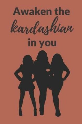 Cover of Awaken the Kardashian in you
