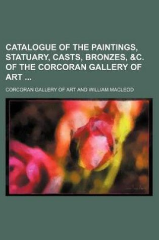 Cover of Catalogue of the Paintings, Statuary, Casts, Bronzes, &C. of the Corcoran Gallery of Art