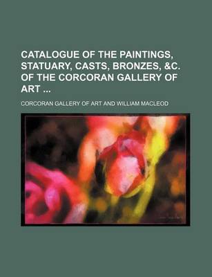 Book cover for Catalogue of the Paintings, Statuary, Casts, Bronzes, &C. of the Corcoran Gallery of Art