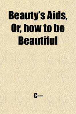 Book cover for Beauty's AIDS, Or, How to Be Beautiful; Or, How to Be Beautiful