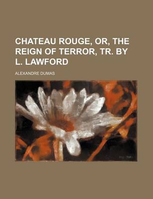 Book cover for Chateau Rouge, Or, the Reign of Terror, Tr. by L. Lawford