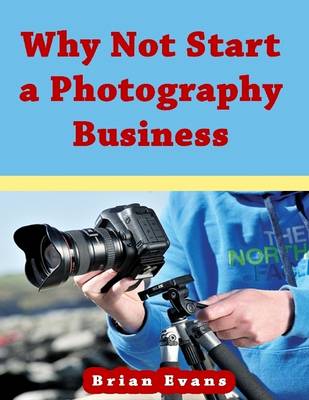 Book cover for Why Not Start a Photography Business