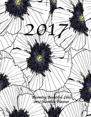 Book cover for Blooming Beautiful Lilies 2017 Monthly Planner