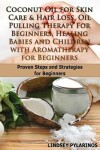 Book cover for Coconut Oil For Sink Care & Hair Loss, Oil Pulling Therapy For Beginners, Healing Babies and Children With Aromatherapy For Beginners
