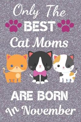 Book cover for Only The Best Cat Moms Are Born in November