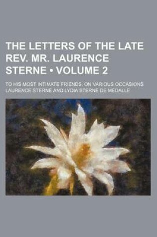 Cover of The Letters of the Late REV. Mr. Laurence Sterne (Volume 2); To His Most Intimate Friends, on Various Occasions