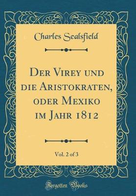 Book cover for Der Virey Und Die Aristokraten, Oder Mexiko Im Jahr 1812, Vol. 2 of 3 (Classic Reprint)