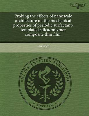 Book cover for Probing the Effects of Nanoscale Architecture on the Mechanical Properties of Periodic Surfactant-Templated Silica/Polymer Composite Thin Film