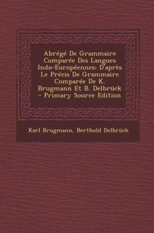 Cover of Abrege de Grammaire Comparee Des Langues Indo-Europeennes