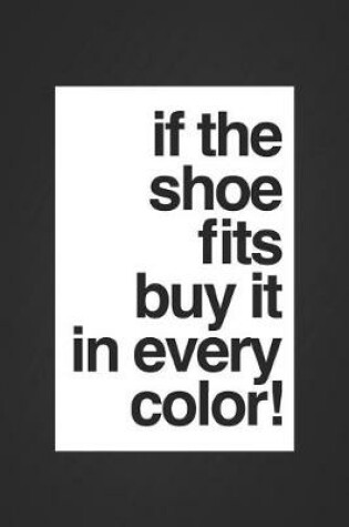 Cover of If the Shoe Fits, But It in Every Color!
