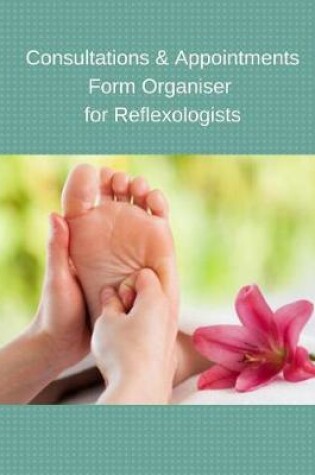 Cover of Consultations & Appointments Form Organiser For Reflexologists
