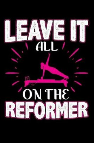 Cover of Leave It All On The Reformer