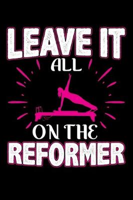 Book cover for Leave It All On The Reformer