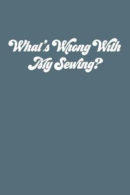 Book cover for Whats Wrong With My Sewing?