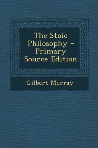 Cover of The Stoic Philosophy - Primary Source Edition