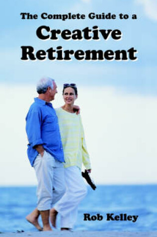 Cover of The Complete Guide to a Creative Retirement