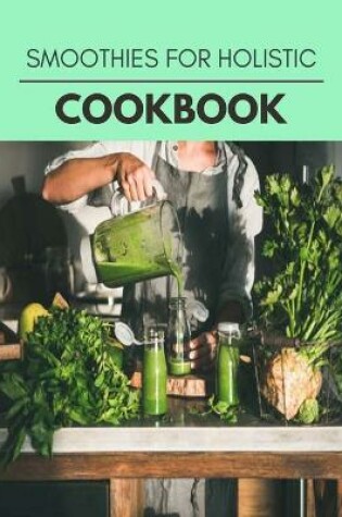 Cover of Smoothies For Holistic Cookbook