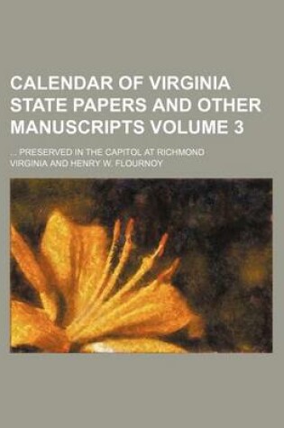 Cover of Calendar of Virginia State Papers and Other Manuscripts; Preserved in the Capitol at Richmond Volume 3