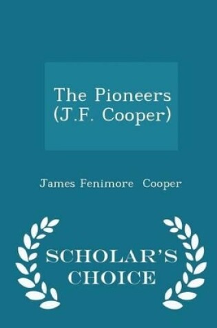 Cover of The Pioneers (J.F. Cooper) - Scholar's Choice Edition