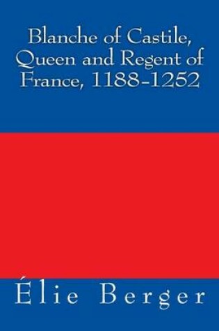 Cover of Blanche of Castile, Queen and Regent of France, 1188-1252