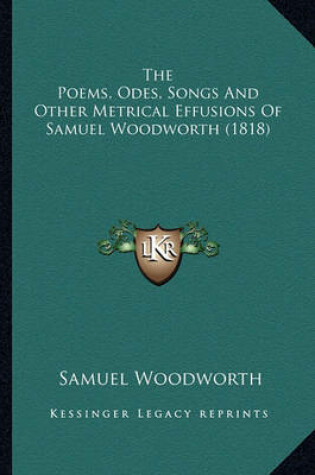 Cover of The Poems, Odes, Songs and Other Metrical Effusions of Samuethe Poems, Odes, Songs and Other Metrical Effusions of Samuel Woodworth (1818) L Woodworth (1818)