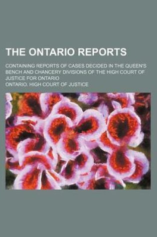 Cover of The Ontario Reports (Volume 11); Containing Reports of Cases Decided in the Queen's Bench and Chancery Divisions of the High Court of Justice for Ontario