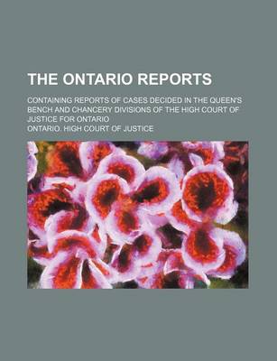 Book cover for The Ontario Reports (Volume 11); Containing Reports of Cases Decided in the Queen's Bench and Chancery Divisions of the High Court of Justice for Ontario