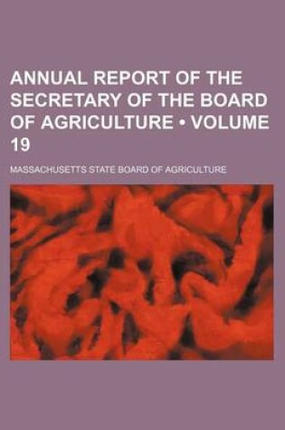 Cover of Annual Report of the Secretary of the Board of Agriculture (Volume 19)