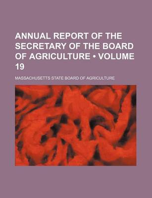 Book cover for Annual Report of the Secretary of the Board of Agriculture (Volume 19)