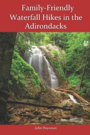 Cover of Family-Friendly Waterfall Hikes in the Adirondacks