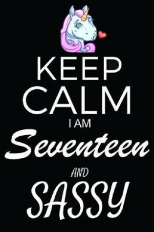 Cover of Keep Calm I Am Seventeen And Sassy