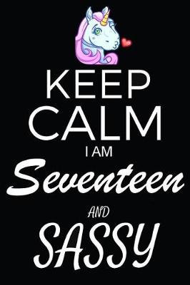 Book cover for Keep Calm I Am Seventeen And Sassy