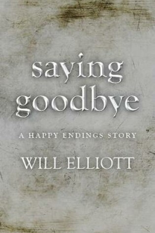 Cover of Saying Goodbye - A Happy Endings Story