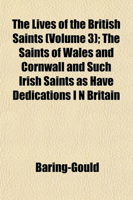 Book cover for The Lives of the British Saints (Volume 3); The Saints of Wales and Cornwall and Such Irish Saints as Have Dedications I N Britain