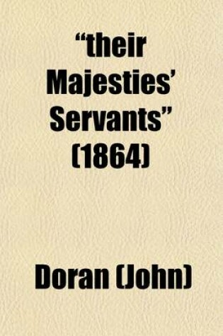 Cover of Their Majesties' Servants (Volume 1); Annals of the English Stage, from Thomas Betterton to Edmund Kean. Actors--Authors-Audiences