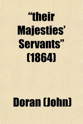 Book cover for Their Majesties' Servants (Volume 1); Annals of the English Stage, from Thomas Betterton to Edmund Kean. Actors--Authors-Audiences