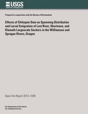 Book cover for Effects of Chiloquin Dam on Spawning Distribution and Larval Emigration of Lost River, Shortnose, and Klamath Largescale Suckers in the Williamson and Sprague Rivers, Oregon