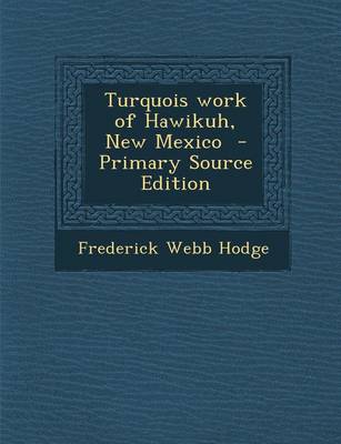 Book cover for Turquois Work of Hawikuh, New Mexico - Primary Source Edition