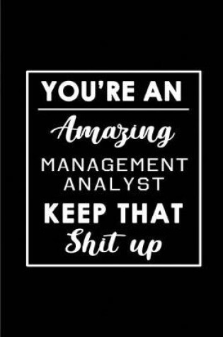 Cover of You're An Amazing Management Analyst. Keep That Shit Up.