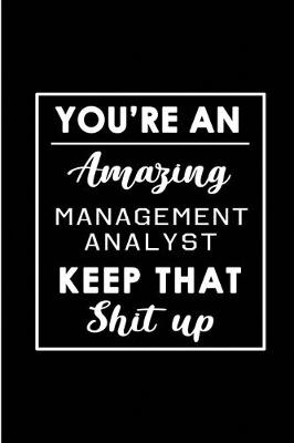 Book cover for You're An Amazing Management Analyst. Keep That Shit Up.
