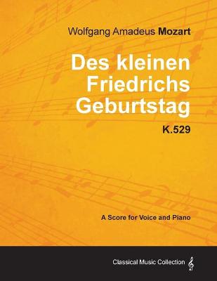 Book cover for Wolfgang Amadeus Mozart - Des Kleinen Friedrichs Geburtstag - K.529 - A Score for Voice and Piano