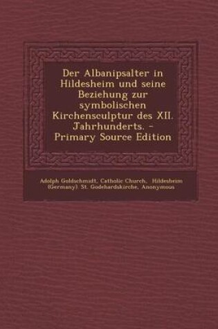 Cover of Der Albanipsalter in Hildesheim Und Seine Beziehung Zur Symbolischen Kirchensculptur Des XII. Jahrhunderts.
