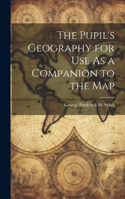 Book cover for The Pupil's Geography for Use As a Companion to the Map