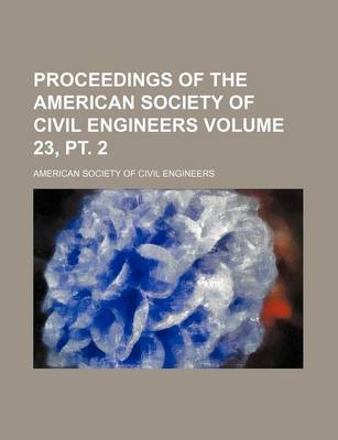 Book cover for Proceedings of the American Society of Civil Engineers Volume 23, PT. 2