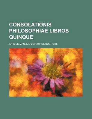 Book cover for Consolationis Philosophiae Libros Quinque